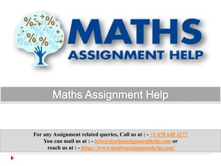For any Assignment related queries, Call us at : - +1 678 648 4277
You can mail us at : - info@mathsassignmenthelp.com or
reach us at : - https://www.mathsassignmenthelp.com/
 