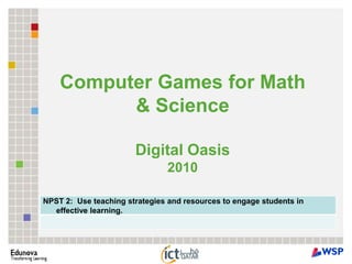 Computer Games for Math & Science Digital Oasis 2010 