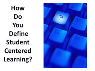 How Do You DefineStudent Centered Learning?
