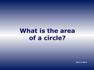 What is the area of a circle? Back to Board 
