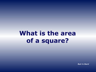 What is the area of a square? Back to Board 