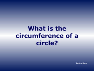 What is the circumference of a circle? Back to Board 