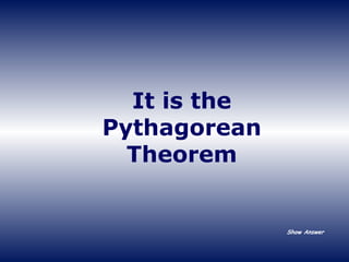 It is the Pythagorean Theorem Show Answer 