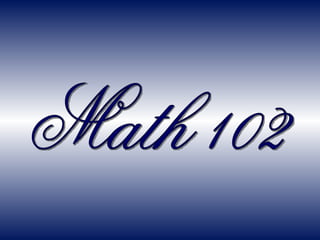 Math 102 