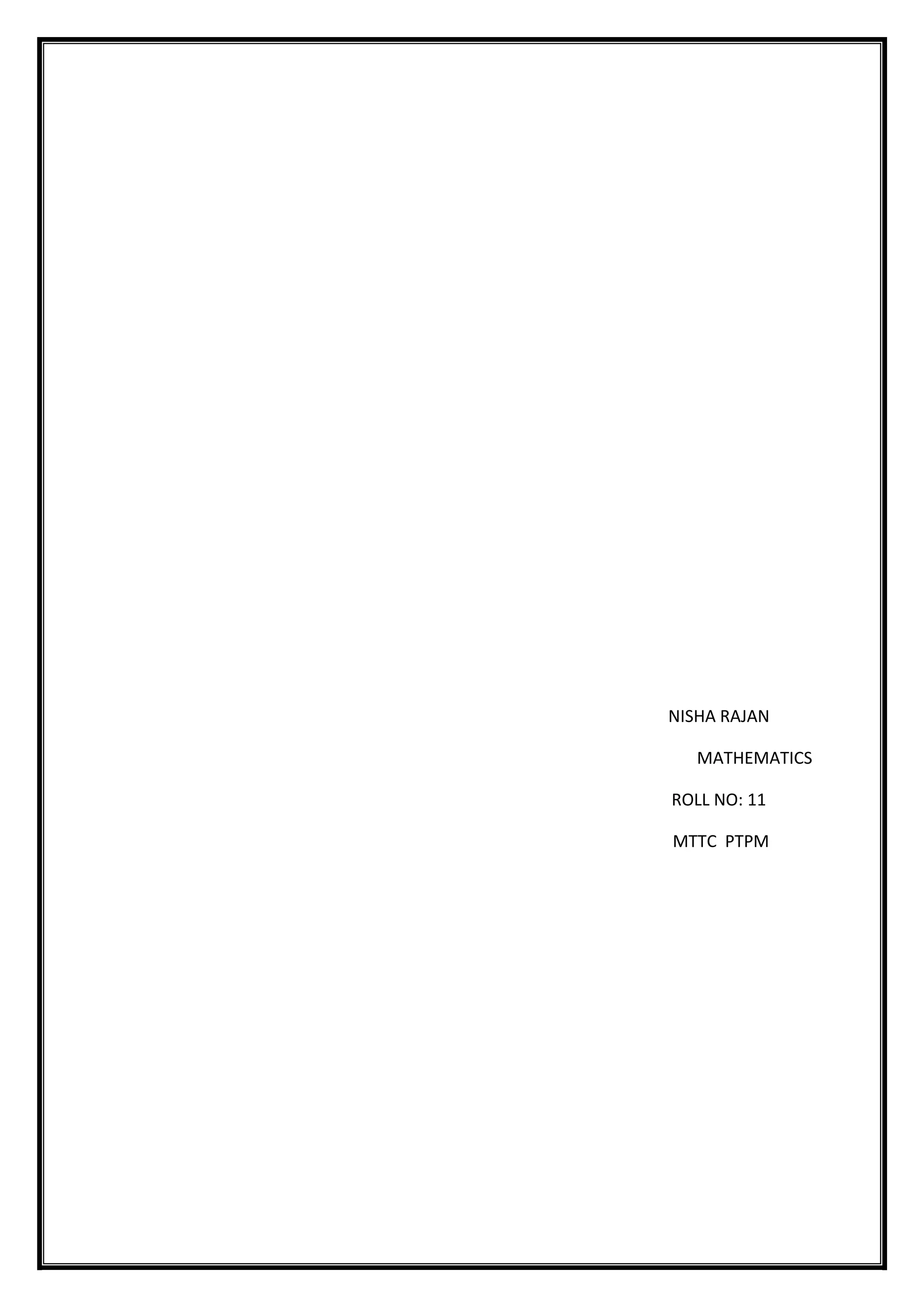 NISHA RAJAN
MATHEMATICS
ROLL NO: 11
MTTC PTPM
 