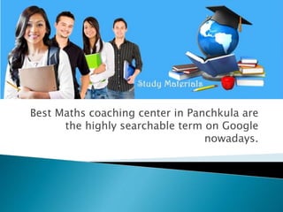 Best Maths coaching center in Panchkula are
the highly searchable term on Google
nowadays.
 