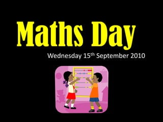 Maths Day! Wednesday 15th September 2010 
