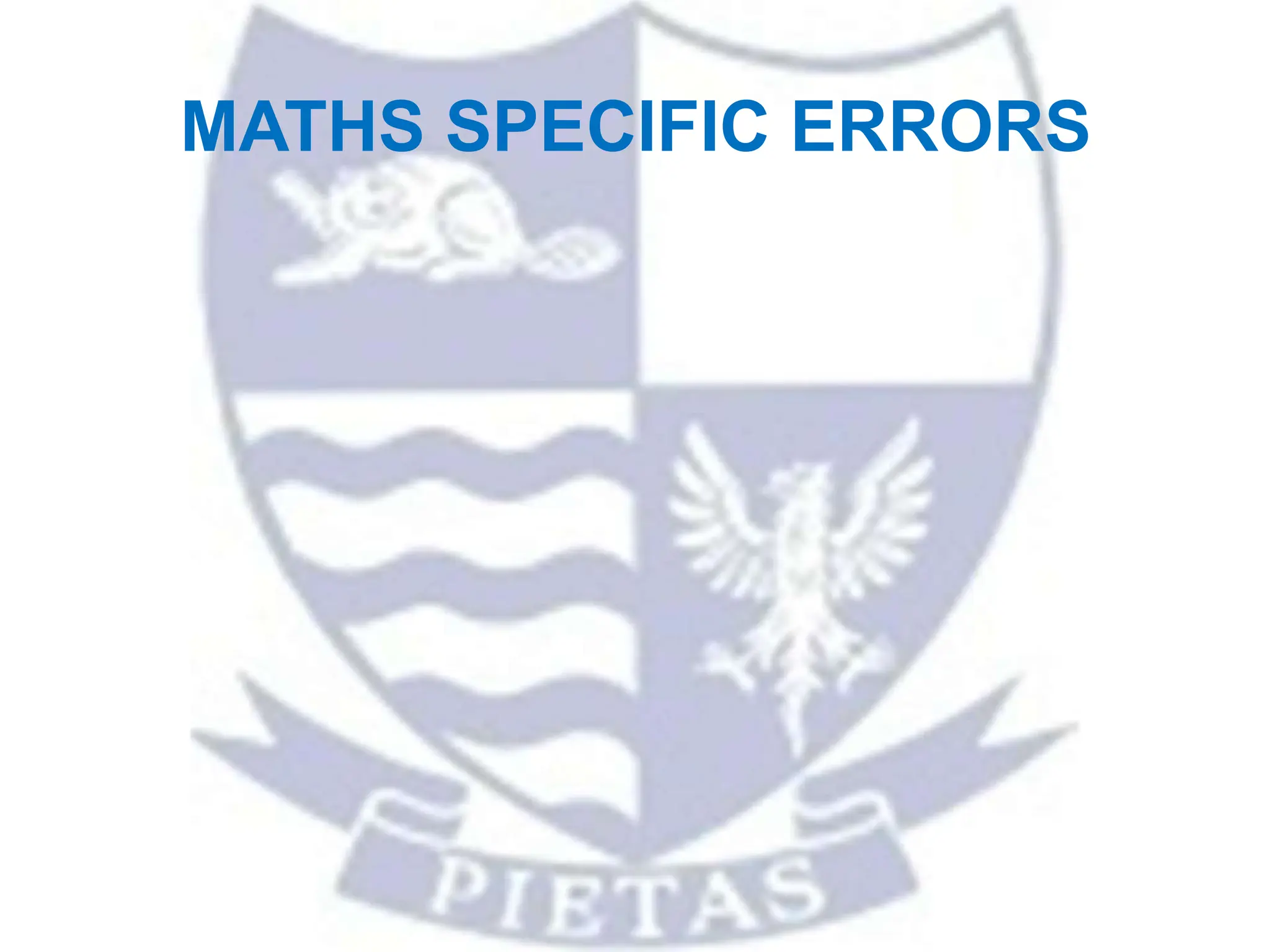MATHS SPECIFIC ERRORS
 