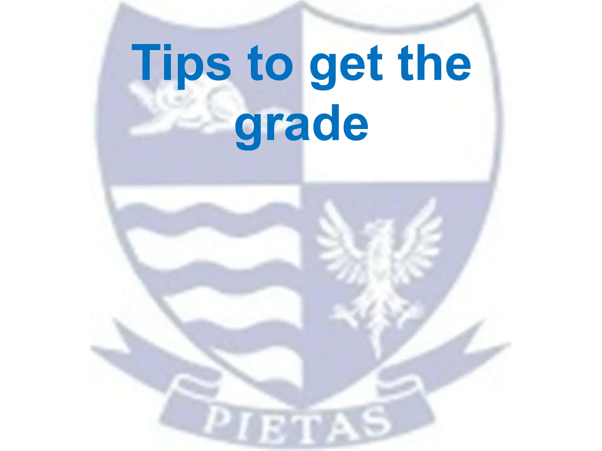 Tips to get the
grade
 