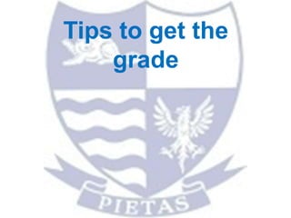 Tips to get the
grade
 