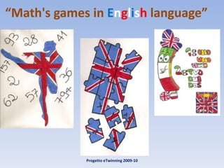 “ Math's games in  E n g l i s h  language” Progetto eTwinning 2009-10 