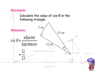 Example:  Calculate the value of cos  θ  in the  following triangle.  Solution:  