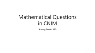 Mathematical Questions
in CNIM
Anurag Tewari MD
Anurag Tewari MD
 