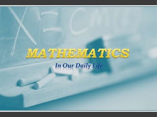 MATHEMATICS In Our Daily Life 