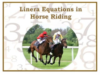 Linera Equations in                       Horse Riding