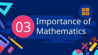 Importance of
Mathematics
03
 