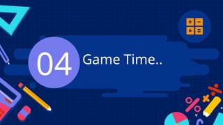 Game Time..
04
 