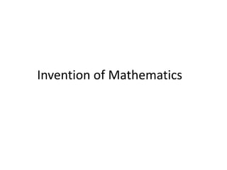 Invention of Mathematics
 