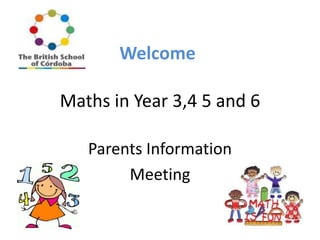 Welcome
Maths in Year 3,4 5 and 6
Parents Information
Meeting

 