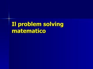 Il problem solving matematico 