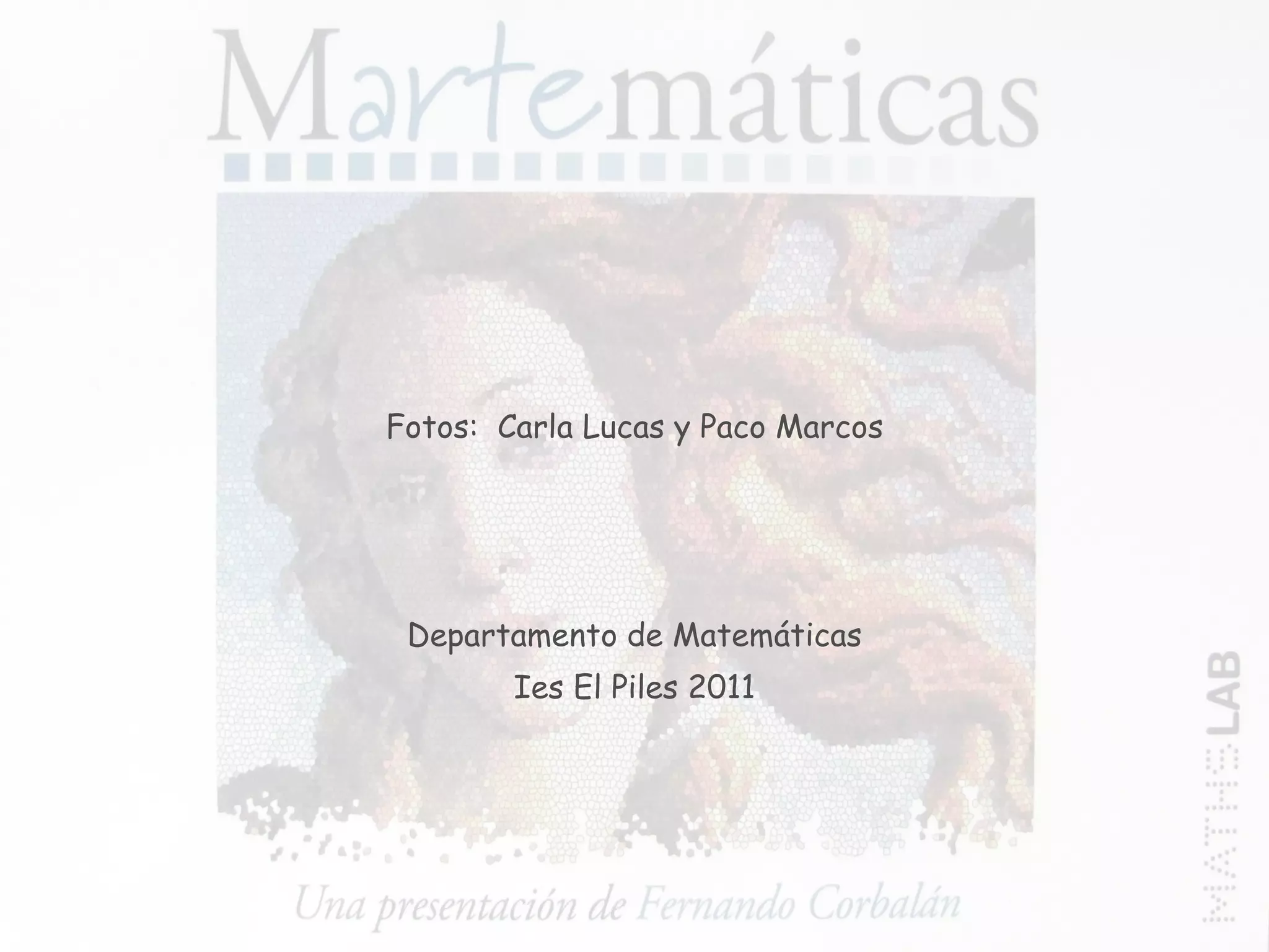 Fotos:  Carla Lucas y Paco Marcos Departamento de Matemáticas Ies El Piles 2011 