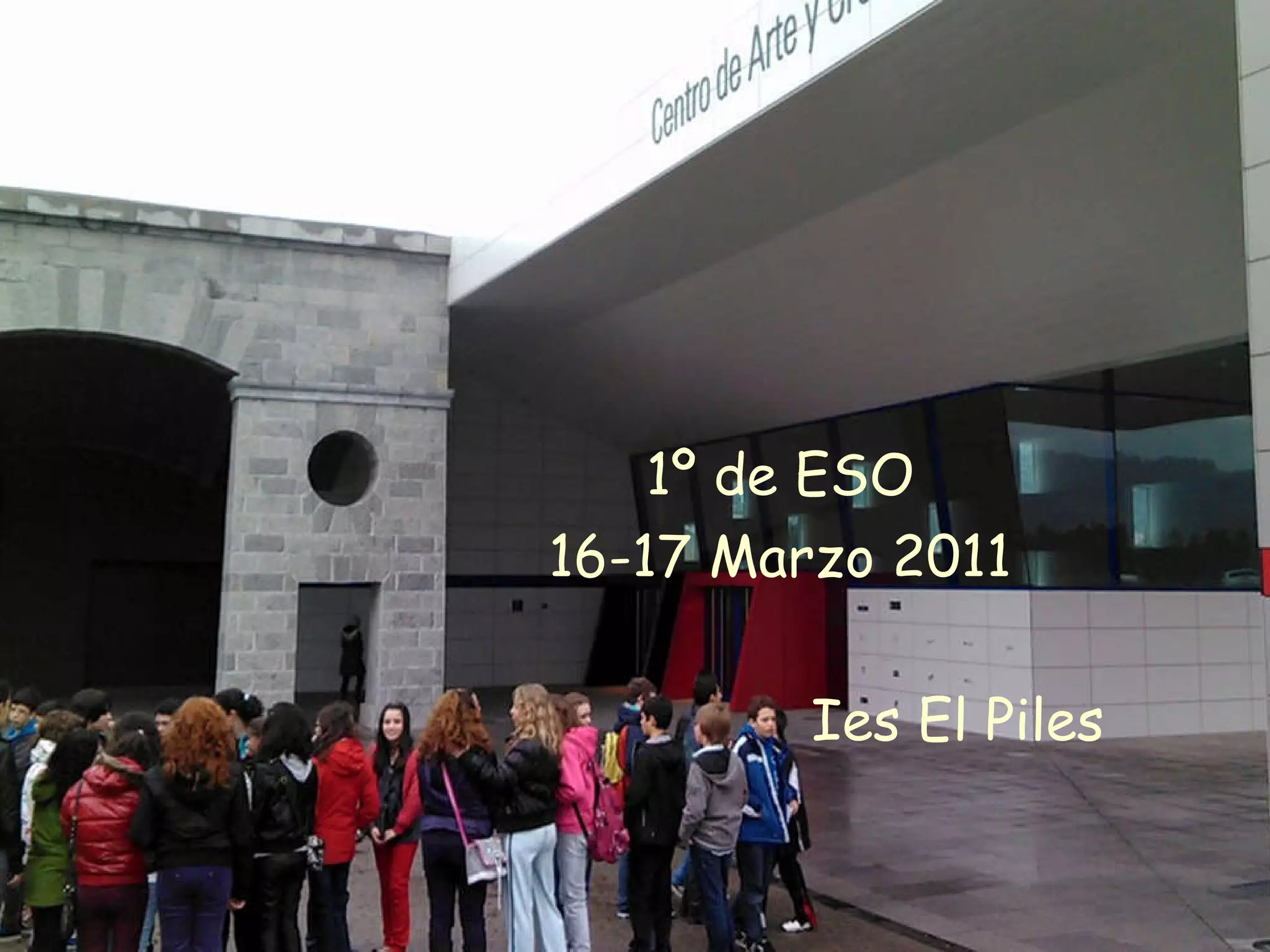 1º de ESO 16-17 Marzo 2011 Ies El Piles 