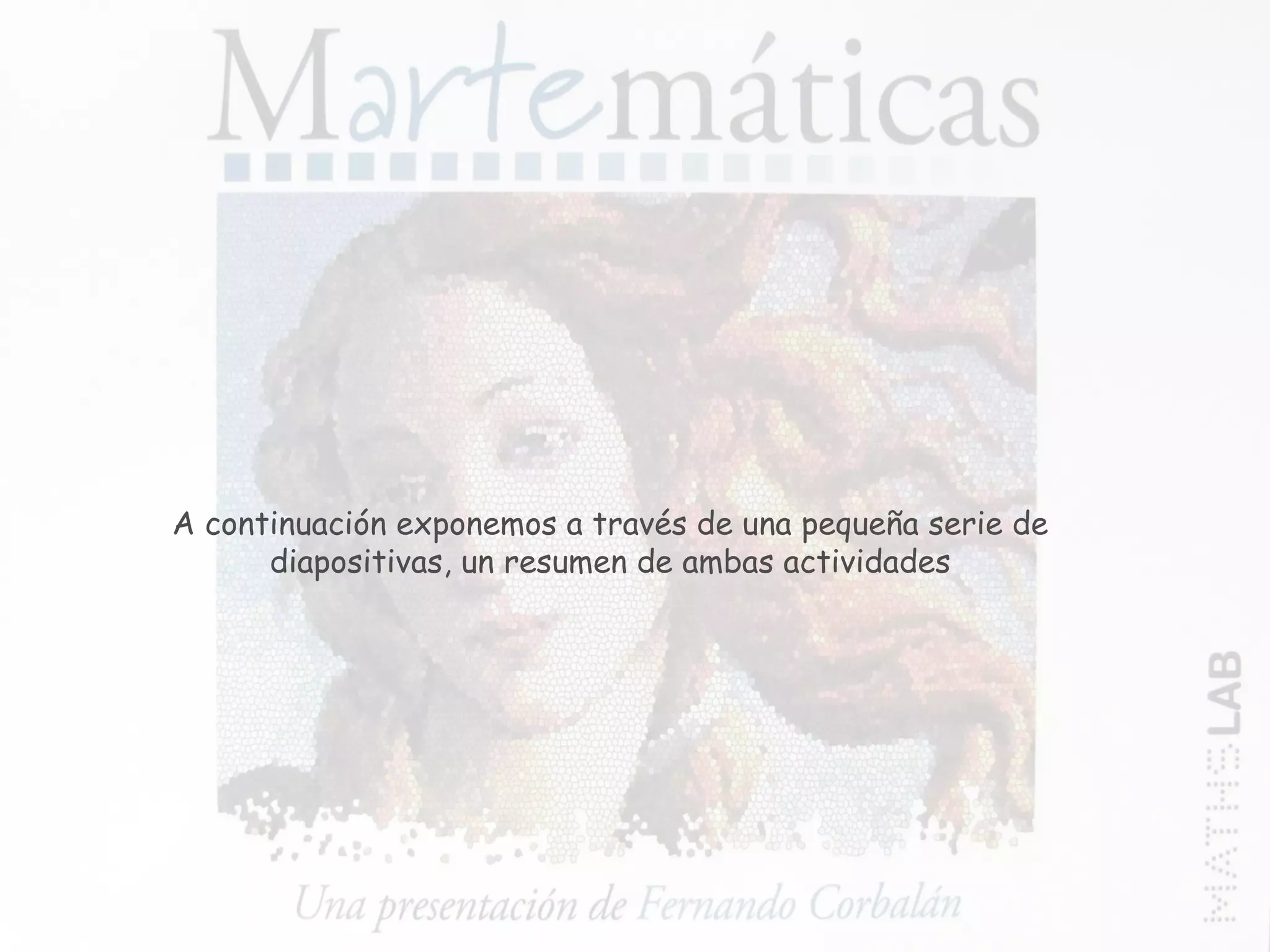 A continuación exponemos a través de una pequeña serie de diapositivas, un resumen de ambas actividades 