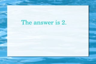 The answer is 2. 