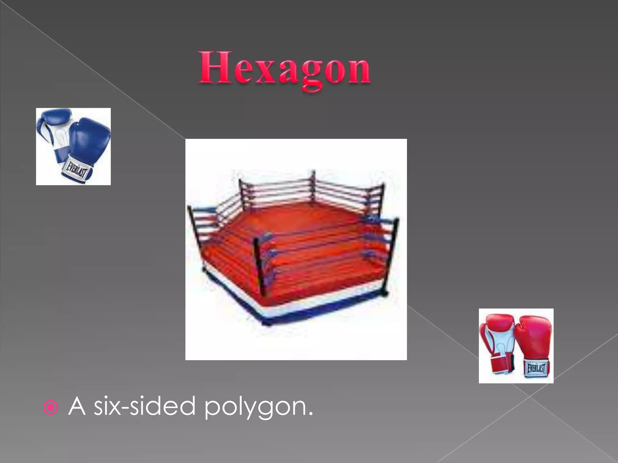            HexagonA six-sided polygon.