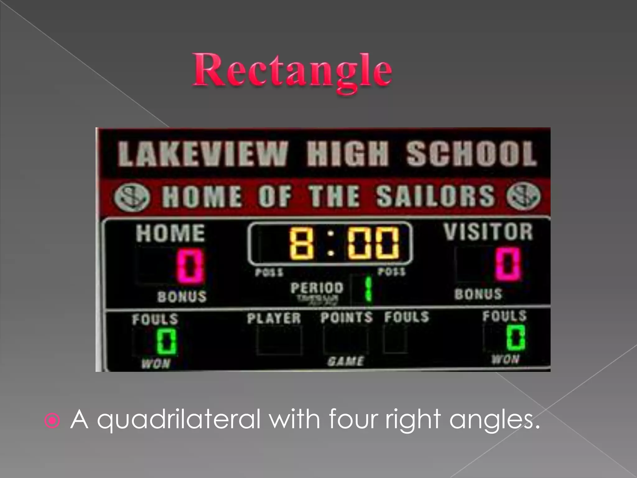           RectangleA quadrilateral with four right angles.