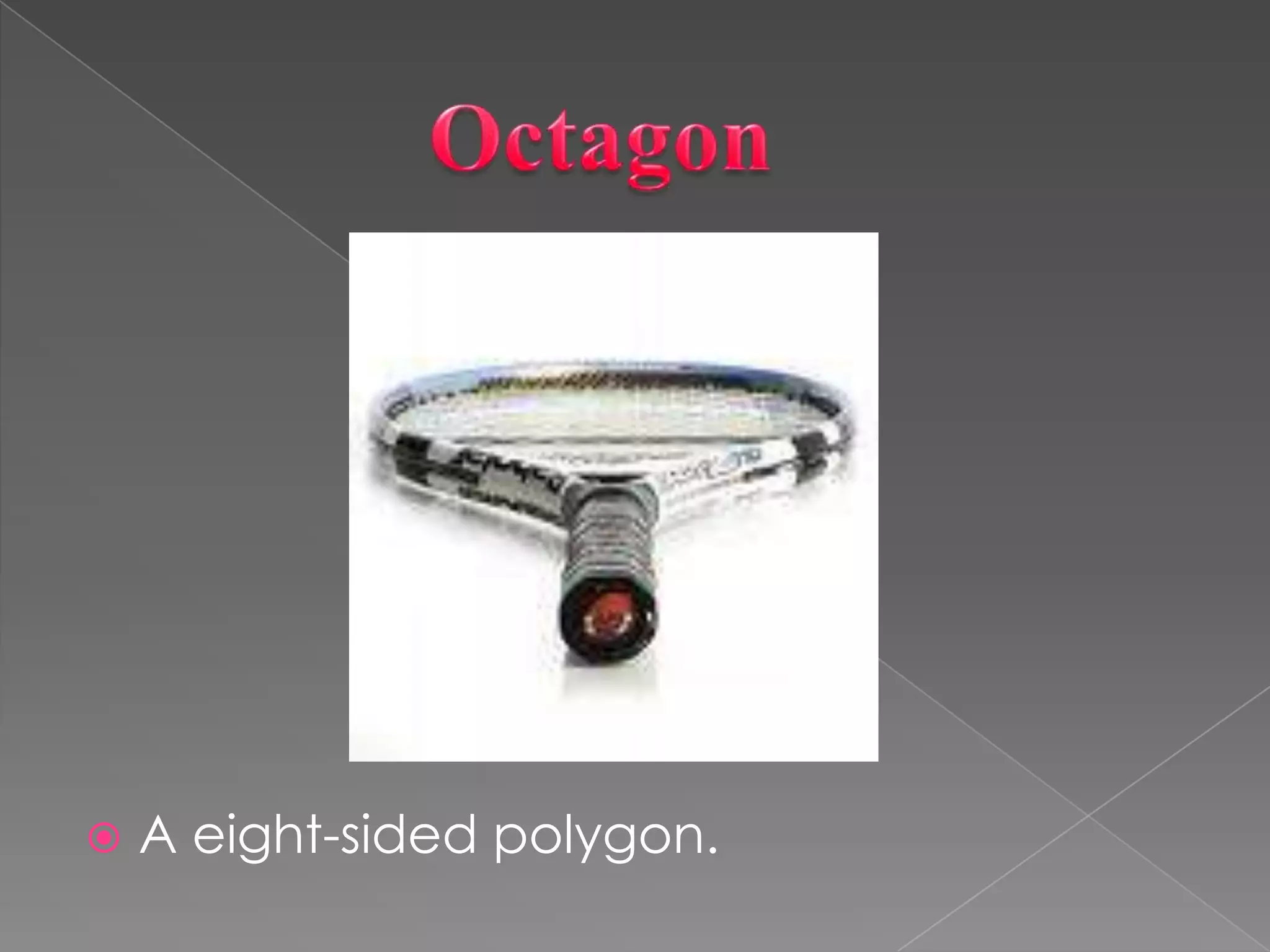             OctagonA eight-sided polygon.