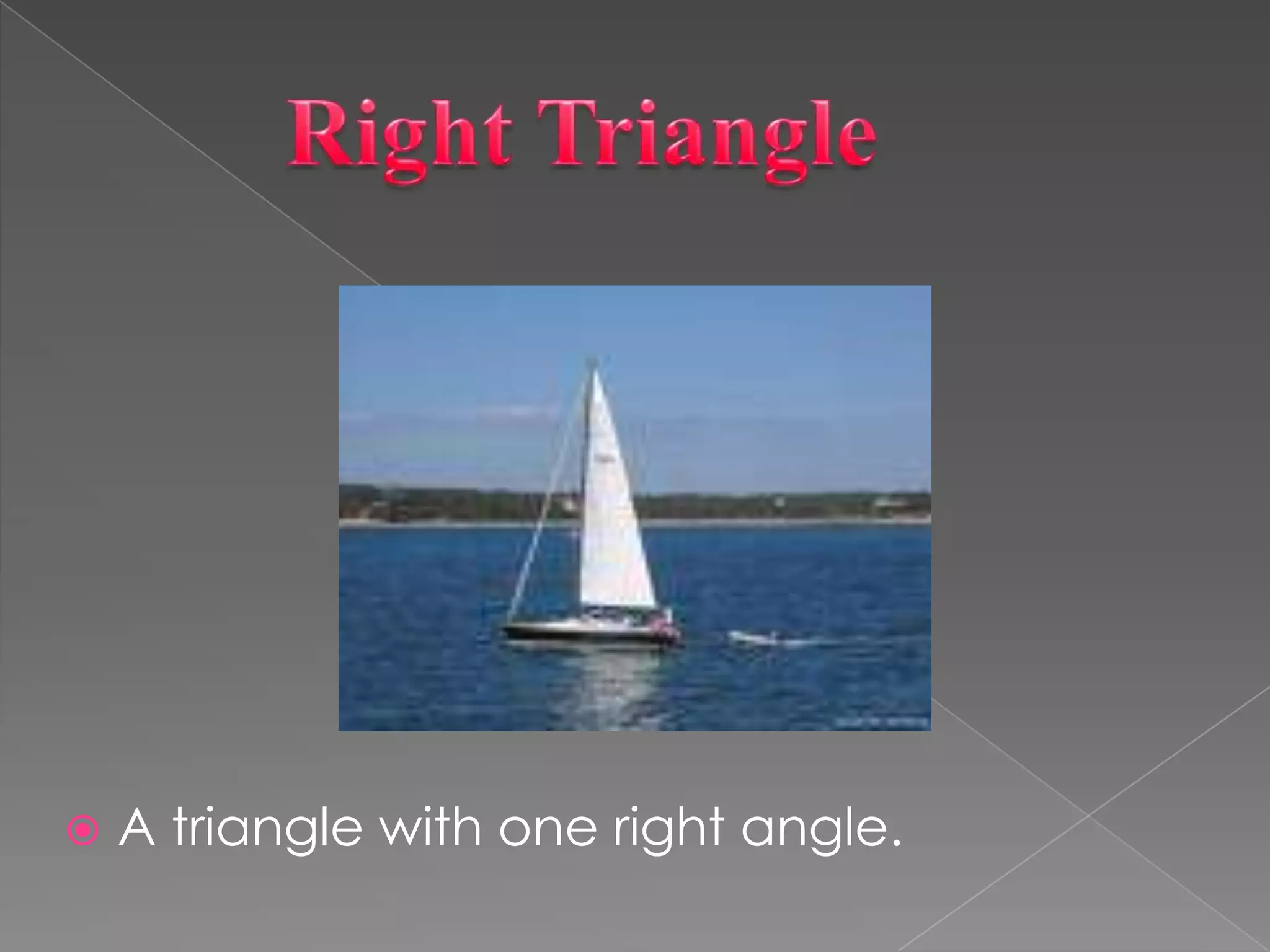       Right TriangleA triangle with one right angle.