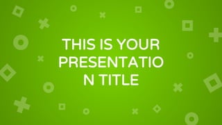 THIS IS YOUR
PRESENTATIO
N TITLE
 