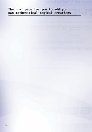 The final page for you to add your
own mathematical magical creations
8
 