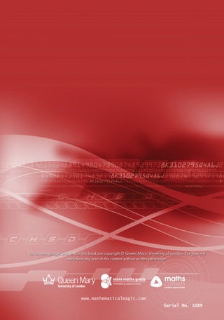 TheManualofMathematicalMagicMcOwanandParker
Peter McOwan with Matt Parker
Serial No. 1089
www.mathematicalmagic.com
The content (images and text) in this book are copyright © Queen Mary, University of London. You may not
reproduce any part of this content without written permission.
TheManualofMathematicalMagicMcOwanandParker
Peter McOwan with Matt Parker
Serial No. 1089
www.mathematicalmagic.com
The content (images and text) in this book are copyright © Queen Mary, University of London. You may not
reproduce any part of this content without written permission.
TheManualofMathematicalMagicMcOwanandParker
Peter McOwan with Matt Parker
Serial No. 1089
www.mathematicalmagic.com
The content (images and text) in this book are copyright © Queen Mary, University of London. You may not
reproduce any part of this content without written permission.
 