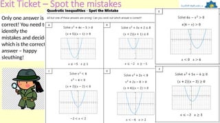 Exit Ticket – Spot the mistakes
SILENT
SOLO
Only one answer is
correct! You need to
identify the
mistakes and decide
which is the correct
answer – happy
sleuthing!
 