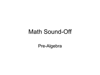 Math Sound-Off
Pre-Algebra

 