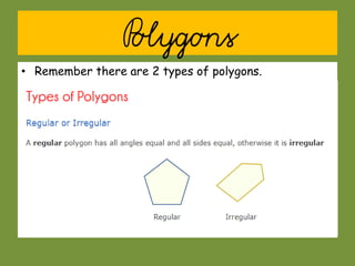 Polygons
• Remember there are 2 types of polygons.
 