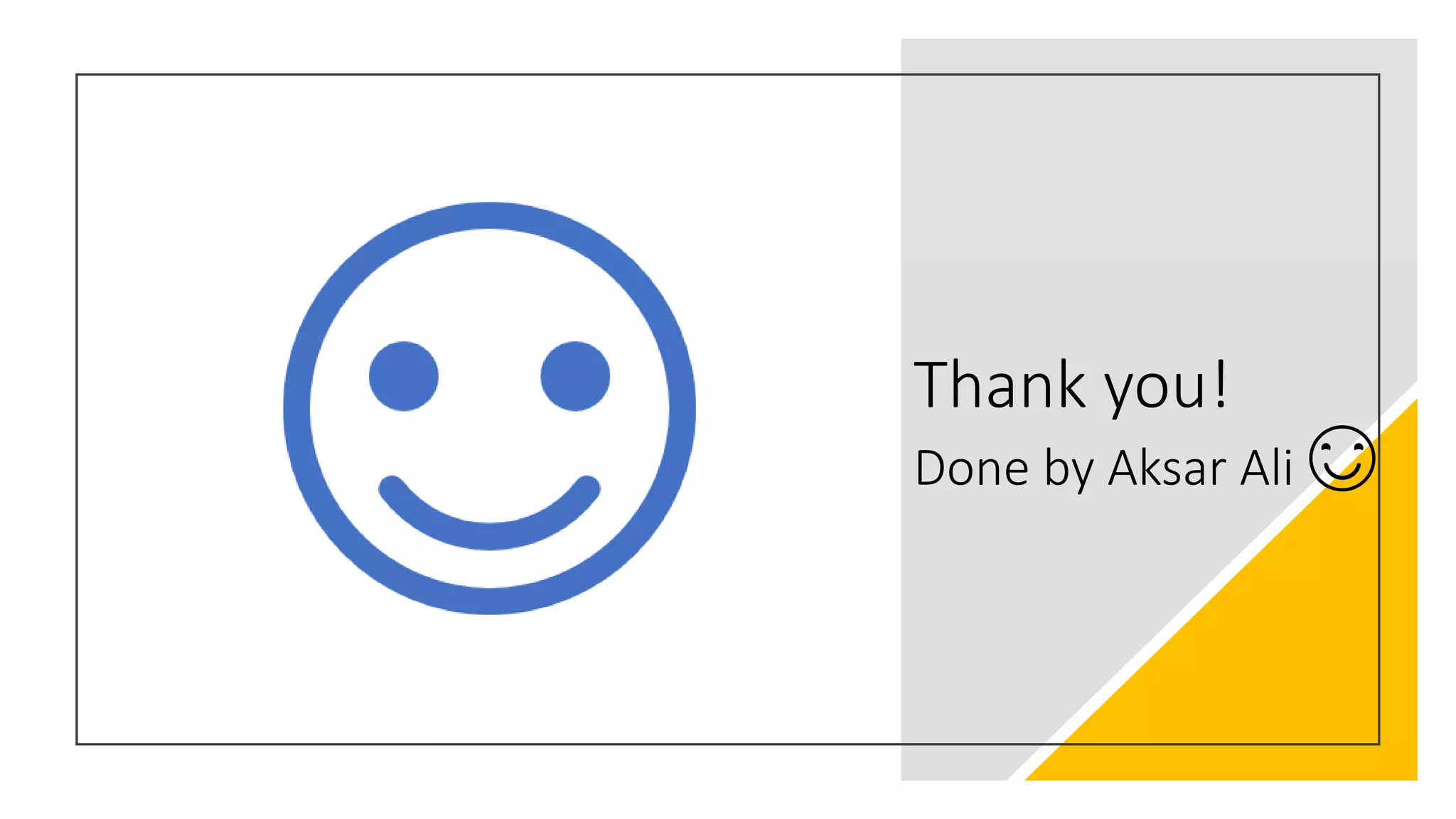 Thank you!
Done by Aksar Ali 😊
 