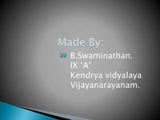 B.Swaminathan.
IX ‘A’
Kendrya vidyalaya
Vijayanarayanam.