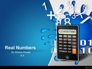 Real Numbers
By Atharav Porwal
X-A
 
