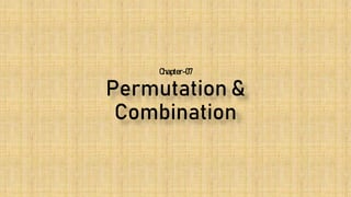 Permutation &
Combination
Chapter-07
 