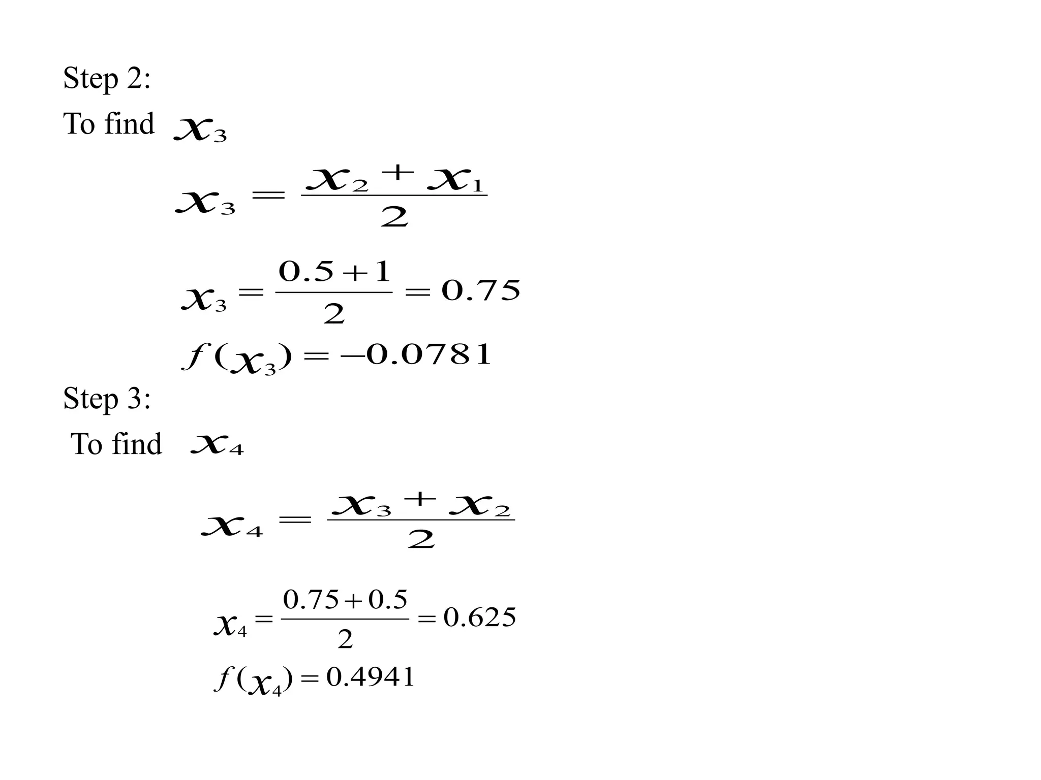 Step 2:
To find
Step 3:
To find
x3
2
12
3
xx
x


0781.0)(
75.0
2
15.0
3
3




x
x
f
x4
2
23
4
xx
x


4941.0)(
625.0
2
5.075.0
4
4




x
x
f
 
