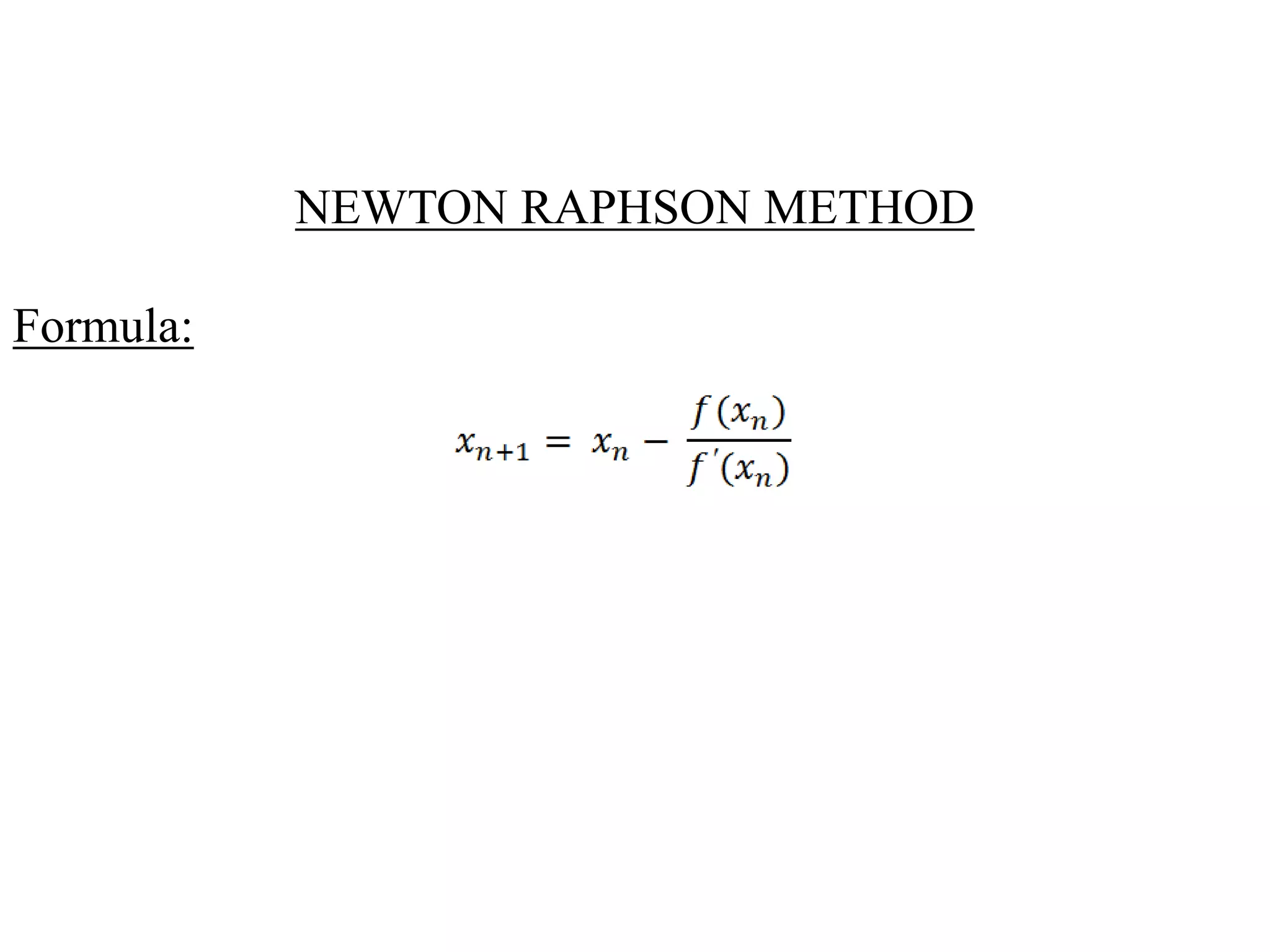 NEWTON RAPHSON METHOD
Formula:
 