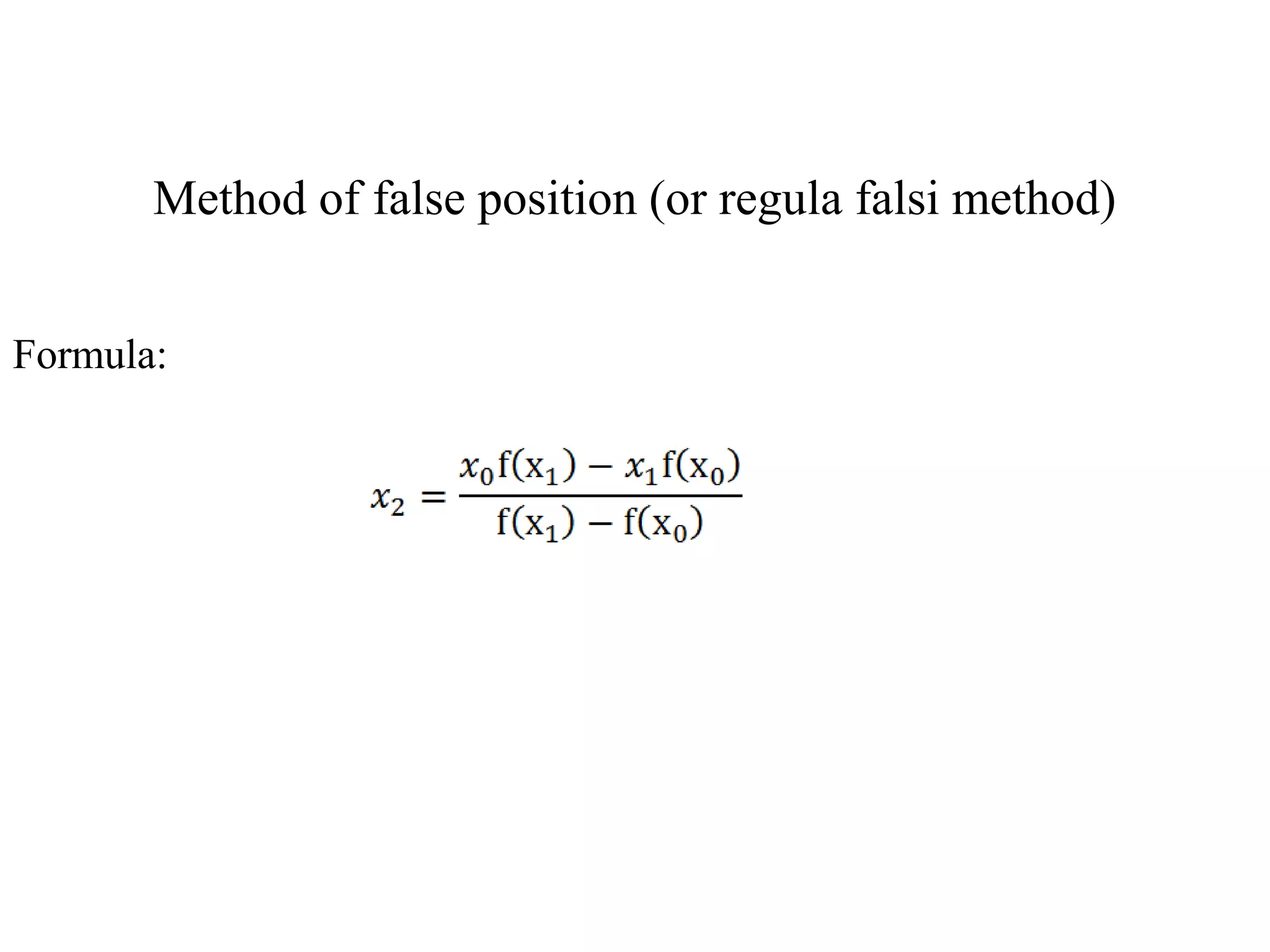 Method of false position (or regula falsi method)
Formula:
 