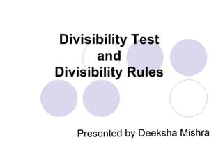 Divisibility Test
and
Divisibility Rules
 