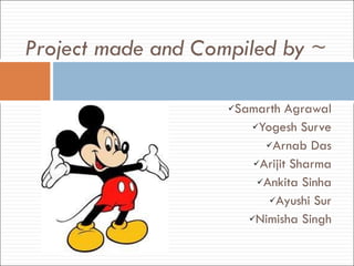 Project made and Compiled by ~ Samarth Agrawal Yogesh Surve Arnab Das Arijit Sharma Ankita Sinha Ayushi Sur Nimisha Singh 