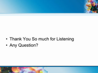 • Thank You So much for Listening
• Any Question?
 