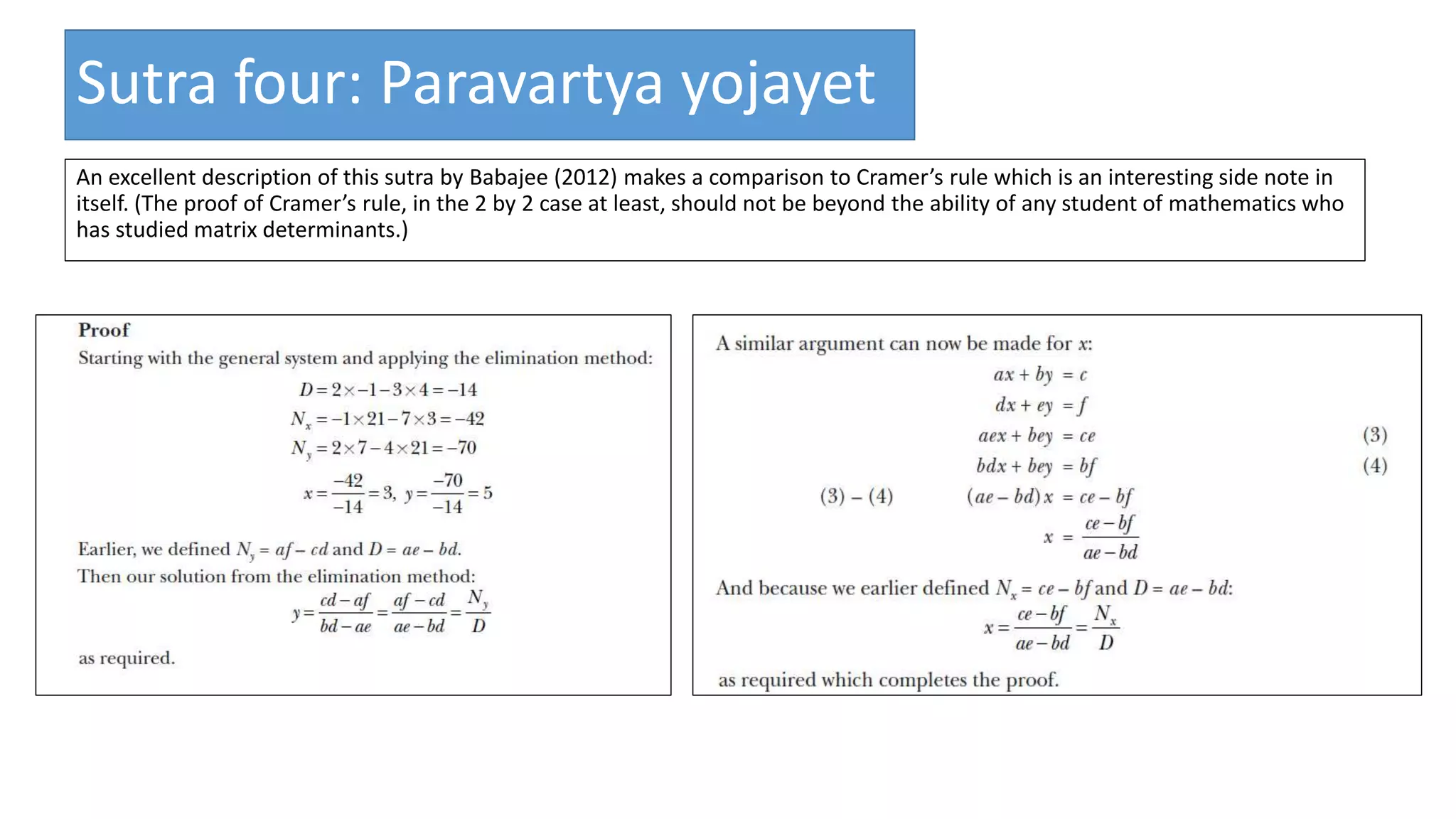 Sutra four: Paravartya yojayet
An excellent description of this sutra by Babajee (2012) makes a comparison to Cramer’s rule which is an interesting side note in
itself. (The proof of Cramer’s rule, in the 2 by 2 case at least, should not be beyond the ability of any student of mathematics who
has studied matrix determinants.)
 