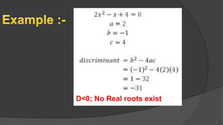 17
D<0; No Real roots exist
 